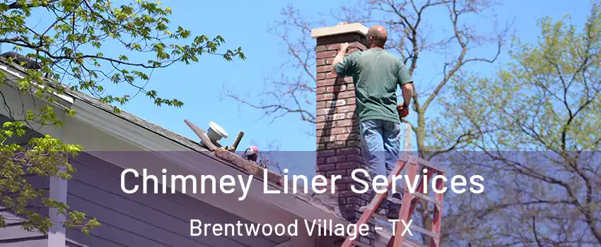 Chimney Liner Services Brentwood Village - TX