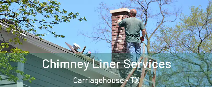 Chimney Liner Services Carriagehouse - TX