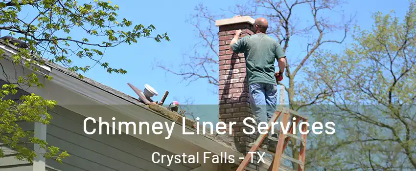 Chimney Liner Services Crystal Falls - TX