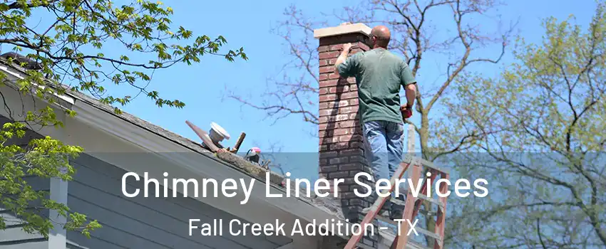 Chimney Liner Services Fall Creek Addition - TX