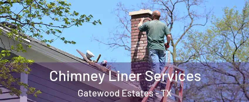 Chimney Liner Services Gatewood Estates - TX