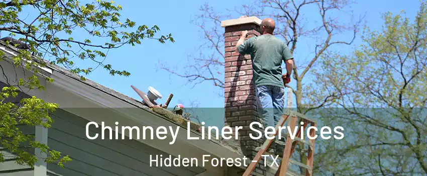 Chimney Liner Services Hidden Forest - TX