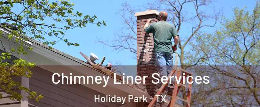 Chimney Liner Services Holiday Park - TX