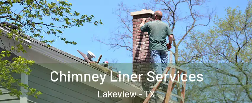 Chimney Liner Services Lakeview - TX