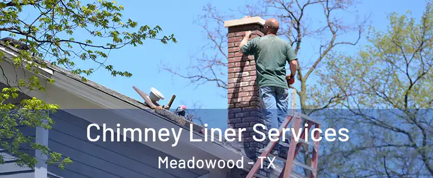 Chimney Liner Services Meadowood - TX