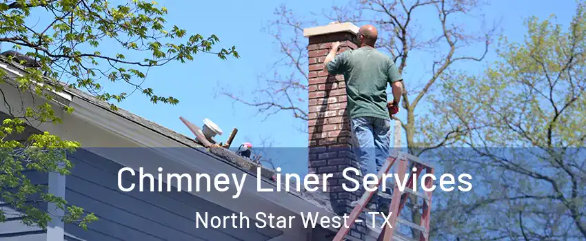 Chimney Liner Services North Star West - TX