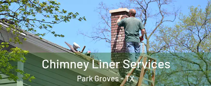 Chimney Liner Services Park Groves - TX