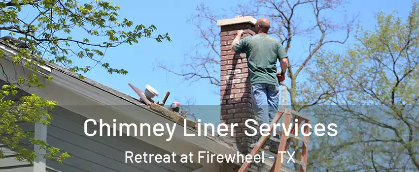 Chimney Liner Services Retreat at Firewheel - TX