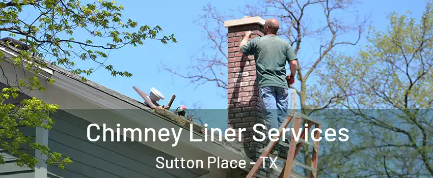 Chimney Liner Services Sutton Place - TX