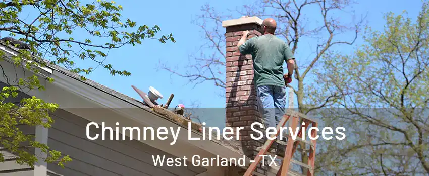 Chimney Liner Services West Garland - TX