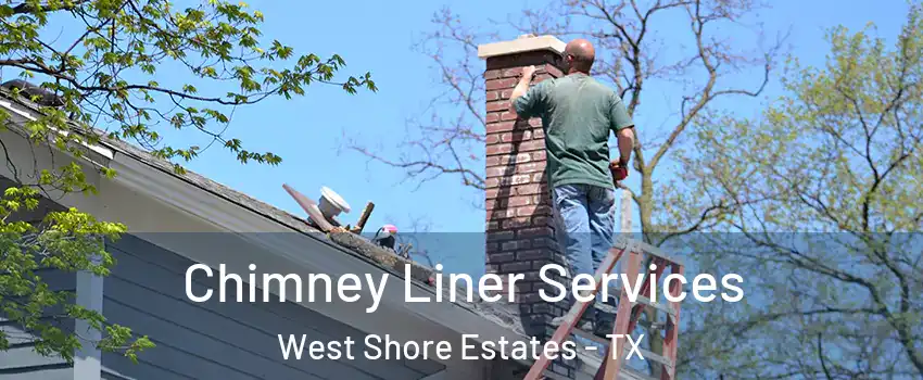 Chimney Liner Services West Shore Estates - TX