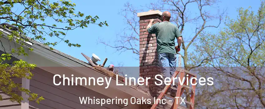 Chimney Liner Services Whispering Oaks Inc - TX