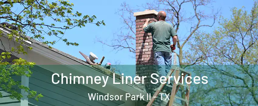 Chimney Liner Services Windsor Park II - TX