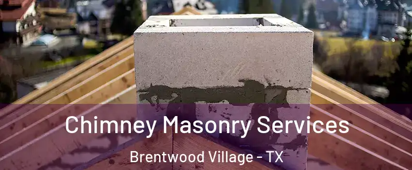 Chimney Masonry Services Brentwood Village - TX