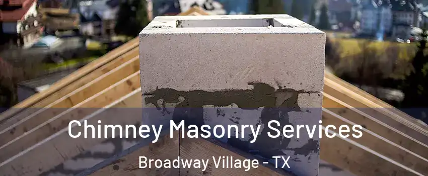 Chimney Masonry Services Broadway Village - TX