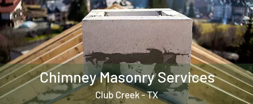 Chimney Masonry Services Club Creek - TX