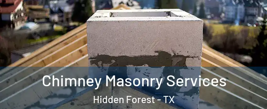 Chimney Masonry Services Hidden Forest - TX