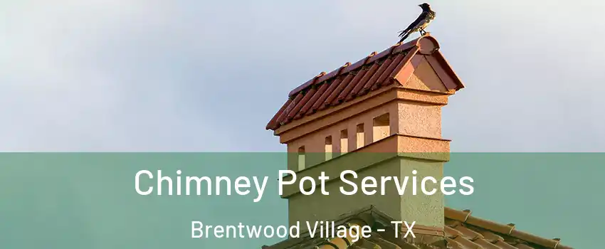 Chimney Pot Services Brentwood Village - TX