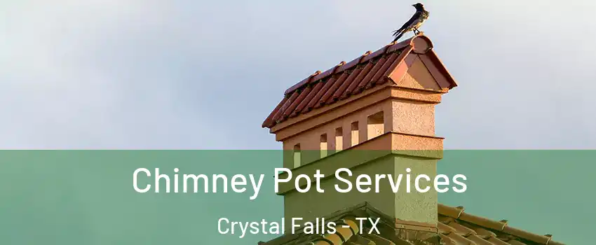 Chimney Pot Services Crystal Falls - TX