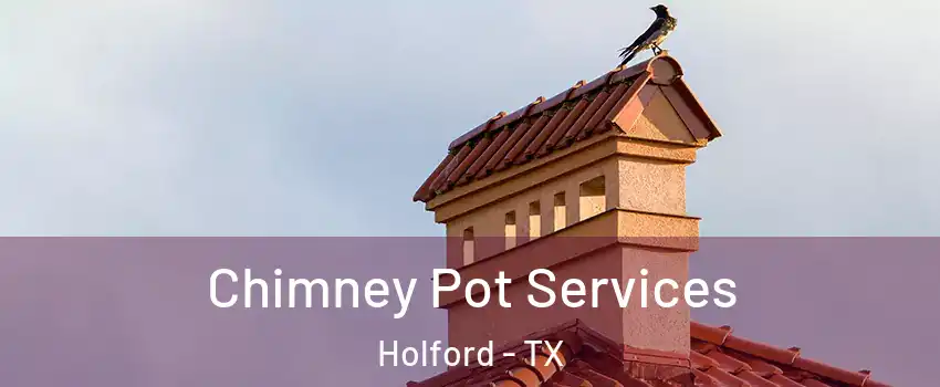 Chimney Pot Services Holford - TX