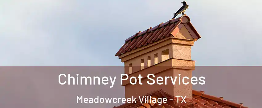 Chimney Pot Services Meadowcreek Village - TX