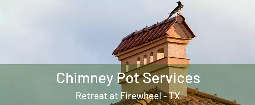 Chimney Pot Services Retreat at Firewheel - TX