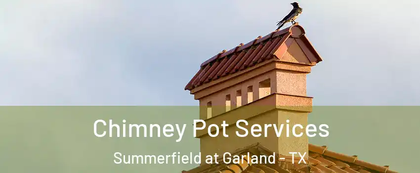 Chimney Pot Services Summerfield at Garland - TX