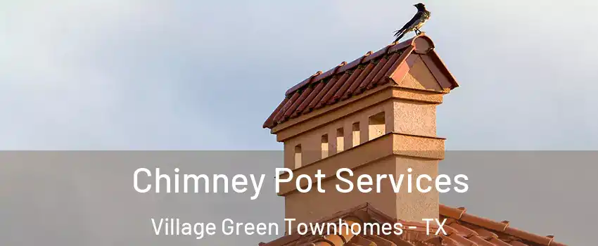 Chimney Pot Services Village Green Townhomes - TX