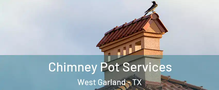 Chimney Pot Services West Garland - TX