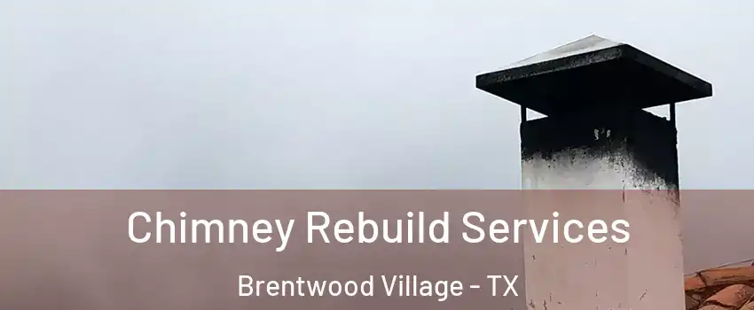 Chimney Rebuild Services Brentwood Village - TX