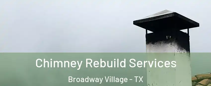 Chimney Rebuild Services Broadway Village - TX