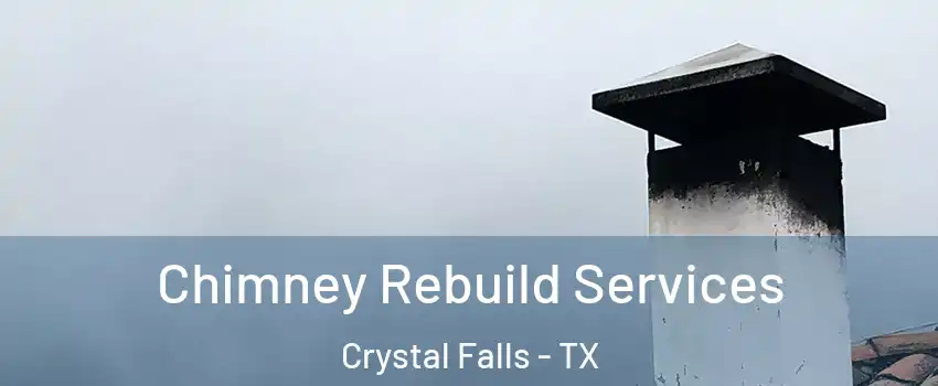 Chimney Rebuild Services Crystal Falls - TX