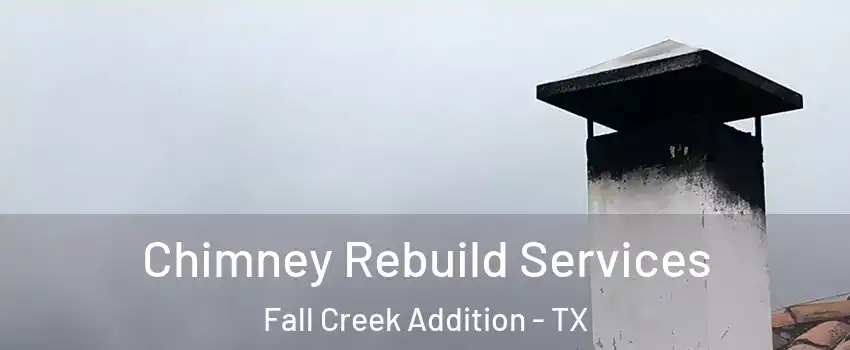 Chimney Rebuild Services Fall Creek Addition - TX