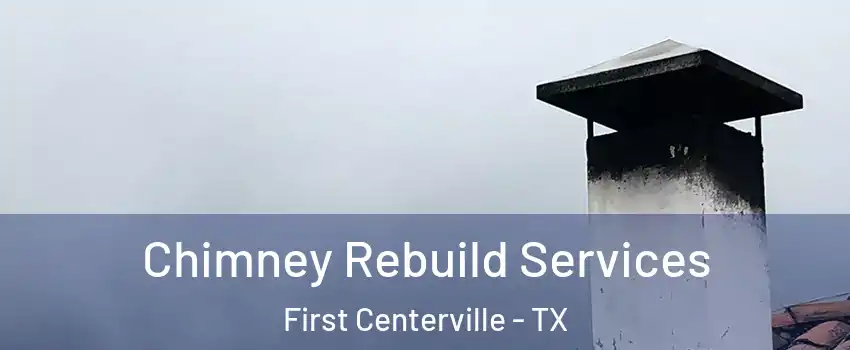 Chimney Rebuild Services First Centerville - TX