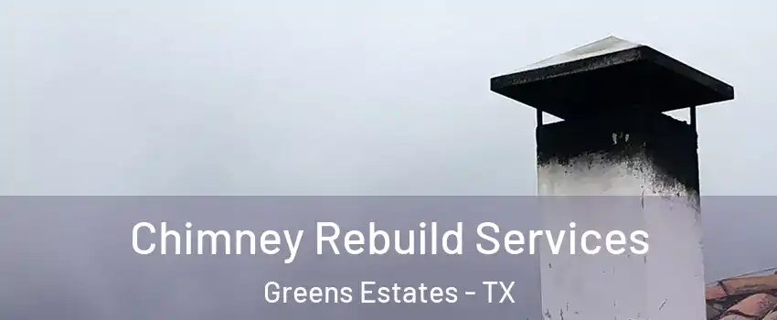 Chimney Rebuild Services Greens Estates - TX