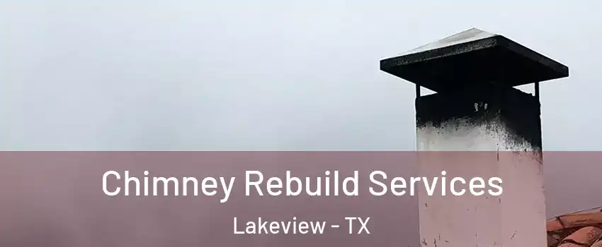 Chimney Rebuild Services Lakeview - TX