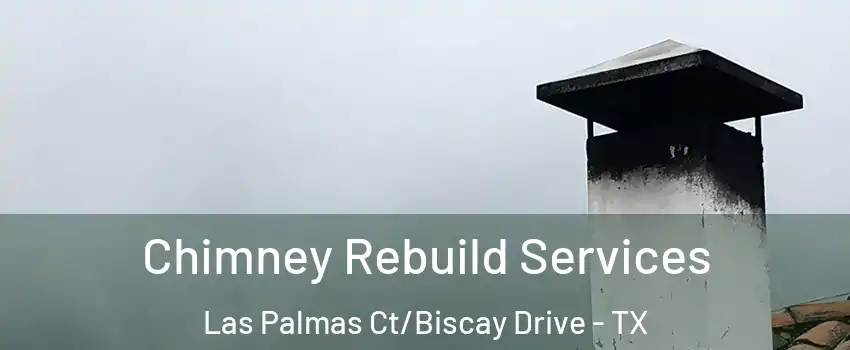 Chimney Rebuild Services Las Palmas Ct/Biscay Drive - TX