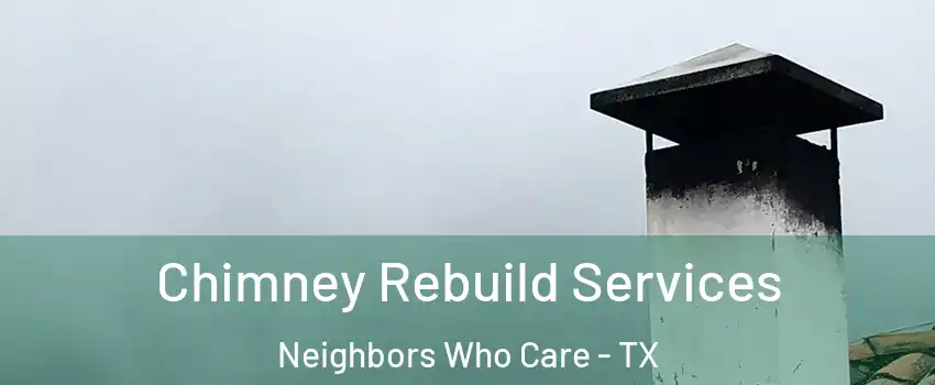 Chimney Rebuild Services Neighbors Who Care - TX