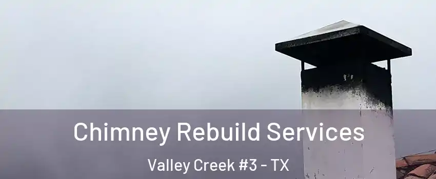 Chimney Rebuild Services Valley Creek #3 - TX