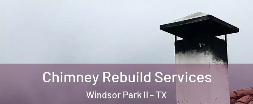 Chimney Rebuild Services Windsor Park II - TX