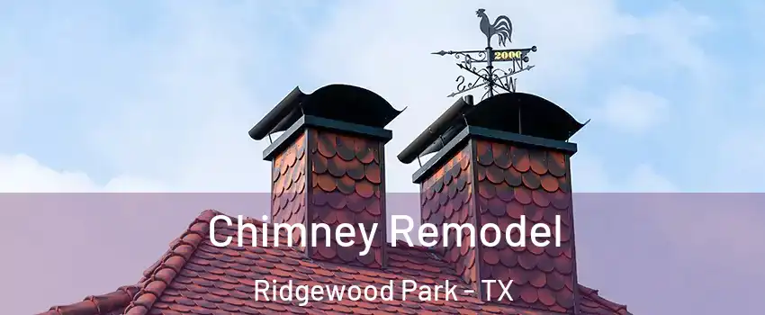 Chimney Remodel Ridgewood Park - TX