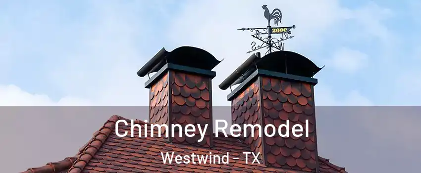 Chimney Remodel Westwind - TX