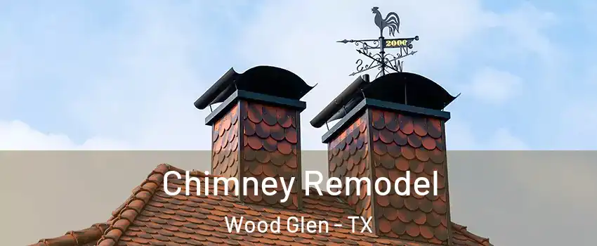 Chimney Remodel Wood Glen - TX