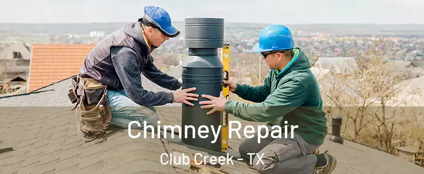 Chimney Repair Club Creek - TX