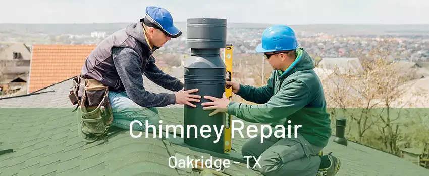 Chimney Repair Oakridge - TX