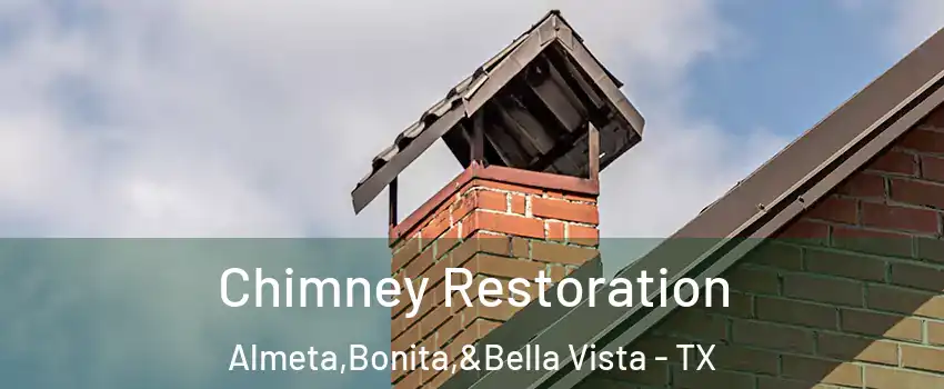 Chimney Restoration Almeta,Bonita,&Bella Vista - TX