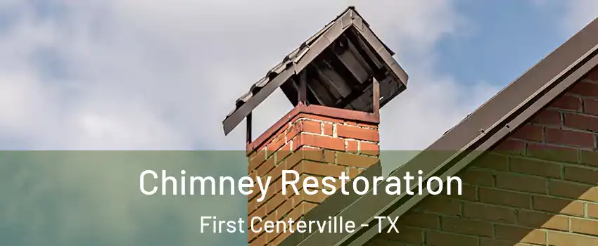 Chimney Restoration First Centerville - TX