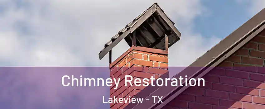 Chimney Restoration Lakeview - TX