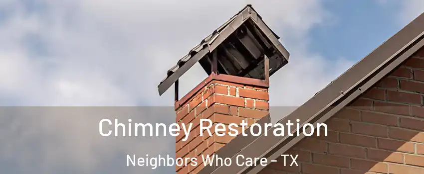 Chimney Restoration Neighbors Who Care - TX