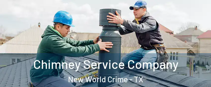 Chimney Service Company New World Crime - TX